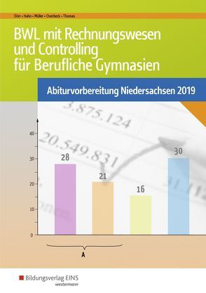 Abiturvorbereitung Berufliche Gymnasien in Niedersachsen / Betriebswirtschaft mit Rechnungswesen/Controlling für Berufliche Gymnasien von Dörr,  Hans-Joachim, Hahn,  Hans, Mueller,  Helmut, Overbeck,  Dirk, Thomas,  Dirk