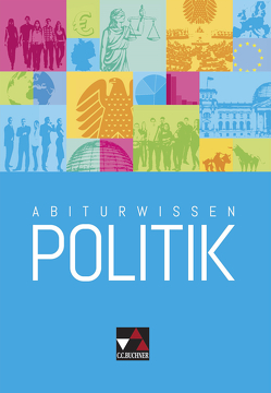 Abiturwissen Politik / Abiturwissen POLITIK von Beck,  Jens, Betz,  Christine, Stich,  Ansgar, Wölfl,  Friedrich