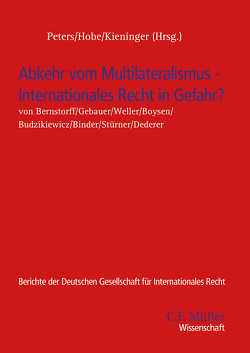 Abkehr vom Multilateralismus – Internationales Recht in Gefahr? von Hobe,  Stefan, Kieninger,  Eva-Maria, Peters,  Anne