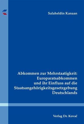Abkommen zur Mehrstaatigkeit: Europaratsabkommen und ihr Einfluss auf die Staatsangehörigkeitsgesetzgebung Deutschlands von Kanaan,  Salaheldin
