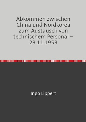 Abkommen zwischen China und Nordkorea zum Austausch von technischem Personal – 23.11.1953 von Lippert,  Ingo