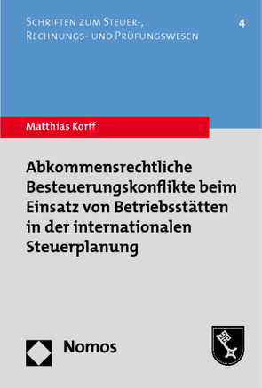 Abkommensrechtliche Besteuerungskonflikte beim Einsatz von Betriebsstätten in der internationalen Steuerplanung von Korff,  Matthias