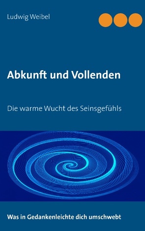 Abkunft und Vollenden von Weibel,  Ludwig