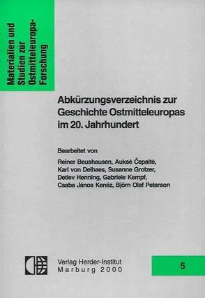 Abkürzungsverzeichnis zur Geschichte Ostmitteleuropas im 20. Jahrhundert von Beushausen,  Reiner, Cepaite,  Aukse, Delhaes,  Karl von