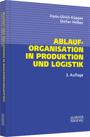 Ablauforganisation in Produktion und Logistik von Helber,  Stefan, Küpper,  Hans-Ulrich