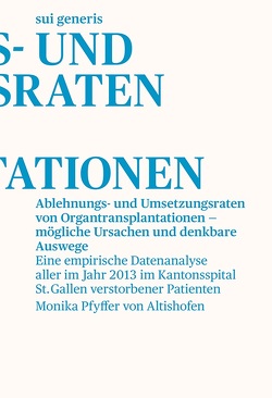 Ablehnungs- und Umsetzungsraten von Organtransplantationen – mögliche Ursachen und denkbare Auswege von Pfyffer von Altishofen,  Monika