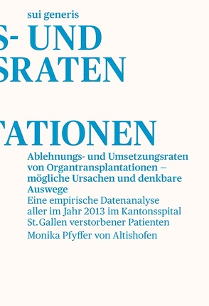 Ablehnungs- und Umsetzungsraten von Organtransplantationen – mögliche Ursachen und denkbare Auswege von Pfyffer von Altishofen,  Monika