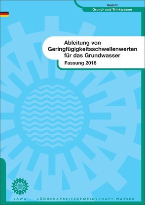 Ableitung von Geringfügigkeitsschwellenwerten für das Grundwasser