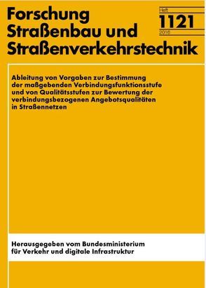 Ableitung von Vorgaben zur Bestimmung der maßgebenden Verbindungsfunktionsstufe und von Qualitätsstufen zur Berwertung der verbindungsbezogenen Angebotsqualitäten in Straßennetzen von Fiedler,  Florian, Gerlach,  Jürgen, Helmert,  Christoph, Holthaus,  Tim, Leerkamp,  Bert, Seipel,  Sebastian, Thimm,  Björn, Vieten,  Michael