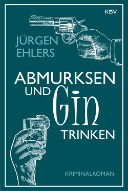 Abmurksen und Gin trinken von Ehlers,  Jürgen