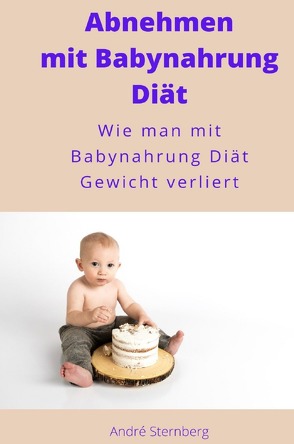 Abnehmen mit Babynahrung Diät von Sternberg,  Andre