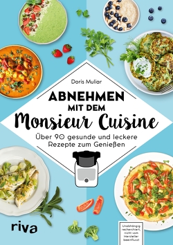 Abnehmen mit dem Monsieur Cuisine von Muliar,  Doris