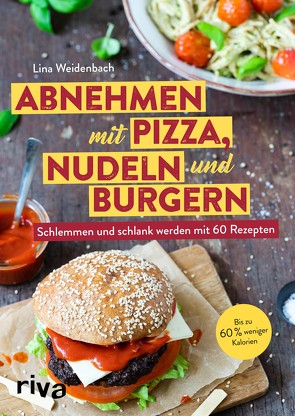 Abnehmen mit Pizza, Nudeln und Burgern von Weidenbach,  Lina
