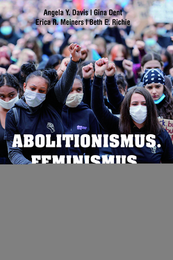 Abolitionismus. Feminismus. Jetzt. von Davis,  Angela Y, Dent,  Gina, Dieterson,  Jona, Meiners,  Erica R., Richie,  Beth E.
