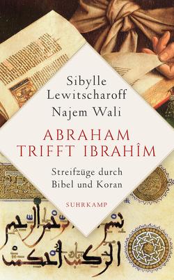 Abraham trifft Ibrahîm. Streifzüge durch Bibel und Koran von Battermann,  Christine, Lewitscharoff,  Sibylle, Wali,  Najem