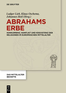 Abrahams Erbe von Heil,  Johannes, Lieb,  Ludger, Oschema,  Klaus