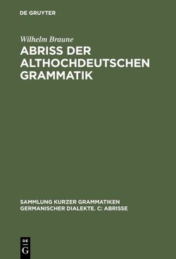 Abriss der althochdeutschen Grammatik von Braune,  Wilhelm, Ebbinghaus,  Ernst A.