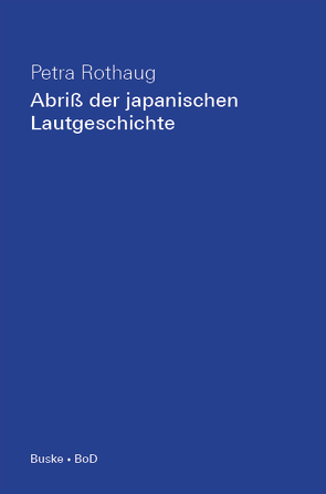 Abriss der japanischen Lautgeschichte von Rothaug,  Petra