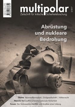 Abrüstung und nukleare Bedrohung von Crome,  Erhard, Hach,  Sascha, Kleinwächter,  Lutz, Kmentt,  Alexander, Kubiak,  Katarzyna, Mohr,  Manfred, Noack,  David X., Schirmer,  Gregor, Schwarz,  Wolfgang, Thielicke,  Hubert