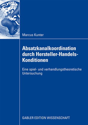 Absatzkanalkoordination durch Hersteller-Handels-Konditionen von Kunter,  Marcus, Steffenhagen,  Univ.-Prof. Dr. Hartwig