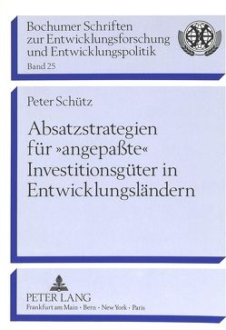 Absatzstrategien für «angepaßte» Investitionsgüter in Entwicklungsländern von Schütz,  Peter