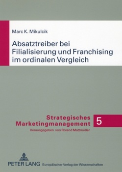 Absatztreiber bei Filialisierung und Franchising im ordinalen Vergleich von Mikulcik,  Marc