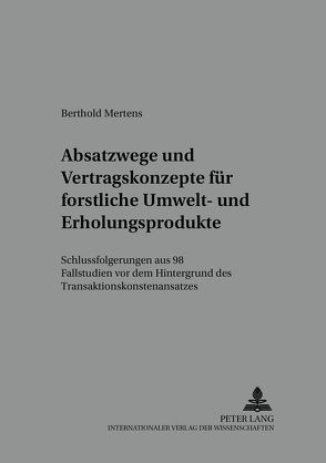 Absatzwege und Vertragskonzepte für forstliche Umwelt- und Erholungsprodukte von Mertens,  Berthold
