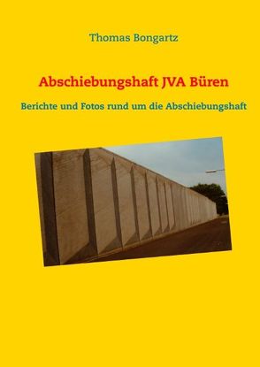 Abschiebungshaft JVA Büren von Bongartz,  Thomas