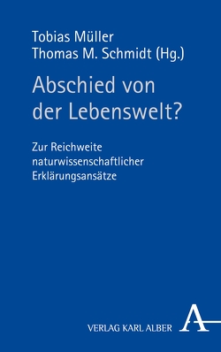 Abschied von der Lebenswelt? von Bauberger,  Stefan, Cramm,  Wolf-Jürgen, Fuchs,  Thomas, Grätzel,  Stephan, Hampe,  Michael, Jung,  Matthias, Koch,  Anton Friedrich, Meixner,  Uwe, Müller,  Tobias, Mutschler,  Prof. Hans-Dieter, Schiemann,  Gregor, Schmidt,  Thomas M.