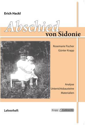 Abschied von Sidonie – Erich Hackl – Lehrerheft inkl. Schülerheft von Fischer,  Rosemarie, Günter,  Krapp, Verlag GmbH,  Krapp & Gutknecht