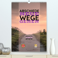 ABSCHIEDE NEUE WEGE GEHEN Weisheiten und Zitate (Premium, hochwertiger DIN A2 Wandkalender 2023, Kunstdruck in Hochglanz) von Michel,  Susan