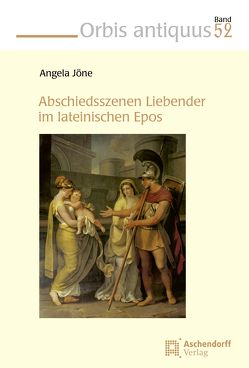 Abschiedsszenen Liebender im lateinischen Epos von Jöne,  Angela