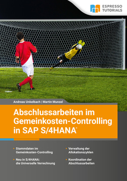 Abschlussarbeiten im Gemeinkosten-Controlling in SAP S/4HANA von Munzel,  Martin, Unkelbach,  Andreas