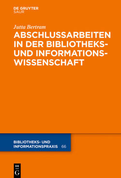 Abschlussarbeiten in der Bibliotheks- und Informationswissenschaft von Bertram,  Jutta