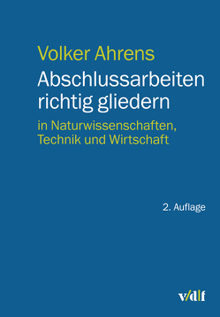 Abschlussarbeiten richtig gliedern von Ahrens,  Volker