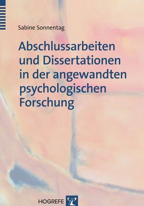 Abschlussarbeiten und Dissertationen in der angewandten psychologischen Forschung von Sonnentag,  Sabine