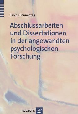 Abschlussarbeiten und Dissertationen in der angewandten psychologischen Forschung von Sonnentag,  Sabine