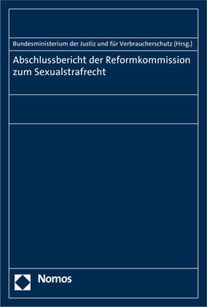 Abschlussbericht der Reformkommission zum Sexualstrafrecht von Bundesministerium der Justiz und für Verbraucherschutz