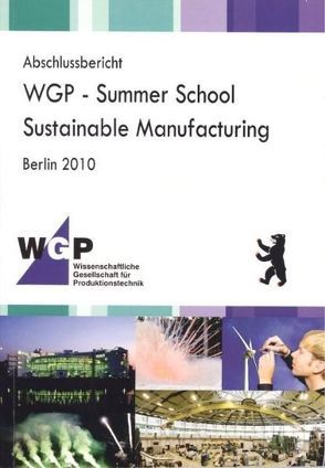 Abschlussbericht. WGP – Summer School. Sustainable Manufacturing. Berlin 2010 von Postawa,  Aleksandra, Seliger,  Günther