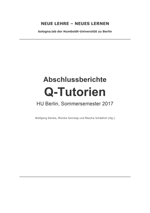 Abschlussberichte Q-Tutorien HU Berlin, Sommersemester 2017 von Deicke,  Wolfgang, Schädlich,  Mascha, Sonntag,  Monika