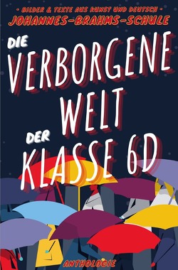 Abschlussbuch Orientierungsstufe / Die Verborgene Welt der 6d von Hansen,  Jan-Christian, JBS Pinneberg,  Klasse 6d