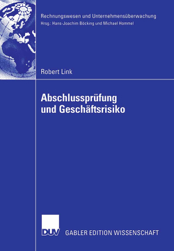 Abschlussprüfung und Geschäftsrisiko von Böcking,  Prof. Dr. Hans-Joachim Böcking, Link,  Robert