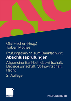 Abschlussprüfungen Allgemeine Bankwirtschaft, Betriebswirtschaft, Volkswirtschaft, Recht von Fischer,  Olaf, Mothes,  Torben