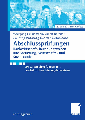 Abschlussprüfungen Bankwirtschaft, Rechnungswesen und Steuerung, Wirtschafts- und Sozialkunde von Grundmann,  Wolfgang, Rathner,  Rudolf