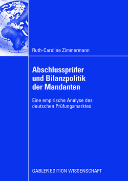 Abschlussprüfer und Bilanzpolitik der Mandanten von Bigus,  Prof. Dr. Jochen, Zimmermann,  Ruth-Caroline