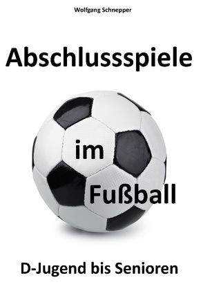 Abschlussspiele im Fußball von Schnepper,  Wolfgang
