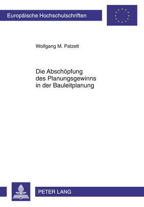 Abschöpfung des Planungsgewinns in der Bauleitplanung von Patzelt,  Wolfgang M.