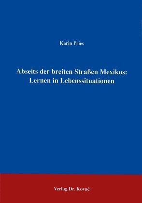 Abseits der breiten Strassen Mexikos: Lernen in Lebenssituationen von Pries,  Karin