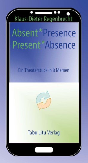 Absent*Presence/Present*Absence von Regenbrecht,  Klaus-Dieter
