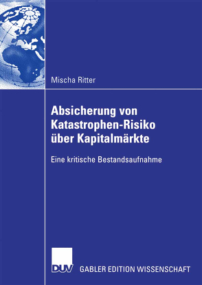 Absicherung von Katastrophen-Risiko über Kapitalmärkte von Hommel,  Prof. Dr. Ulrich, Ritter,  Mischa